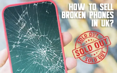How To Sell Broken Phones UK: Turn Your Old Phones Into Cash
