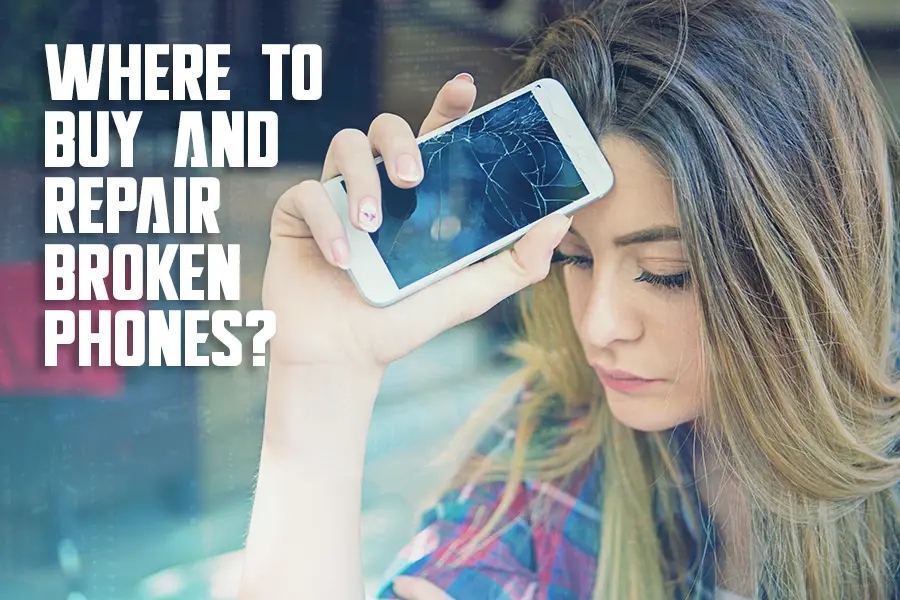 Where to Buy And Repair Broken Phones?