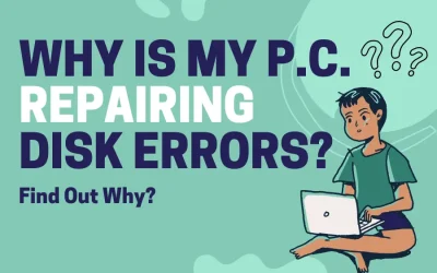 Why Is My ​P.C. Repairing ​Disk Errors? Find ​Out Why!